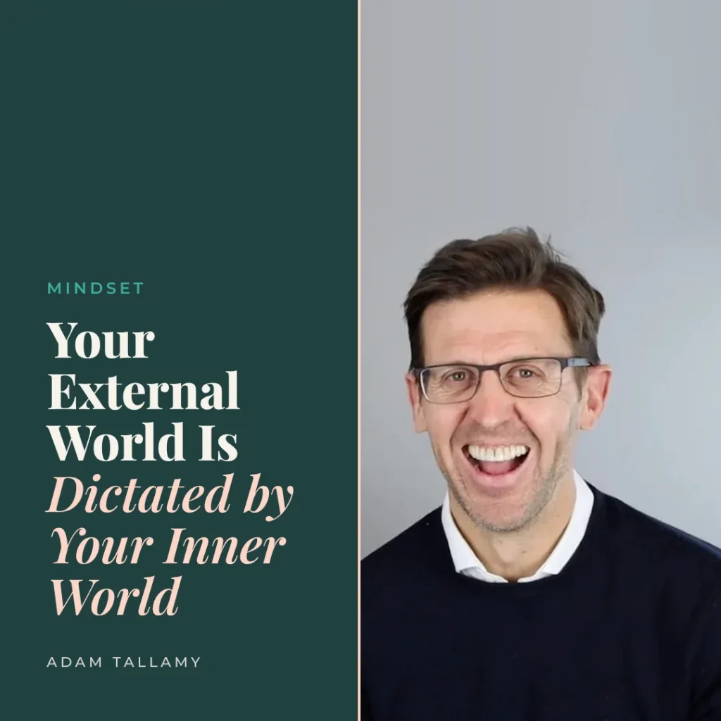Adam Tallamy laughing, with the title Your External World Is Dictated by Your Inner World